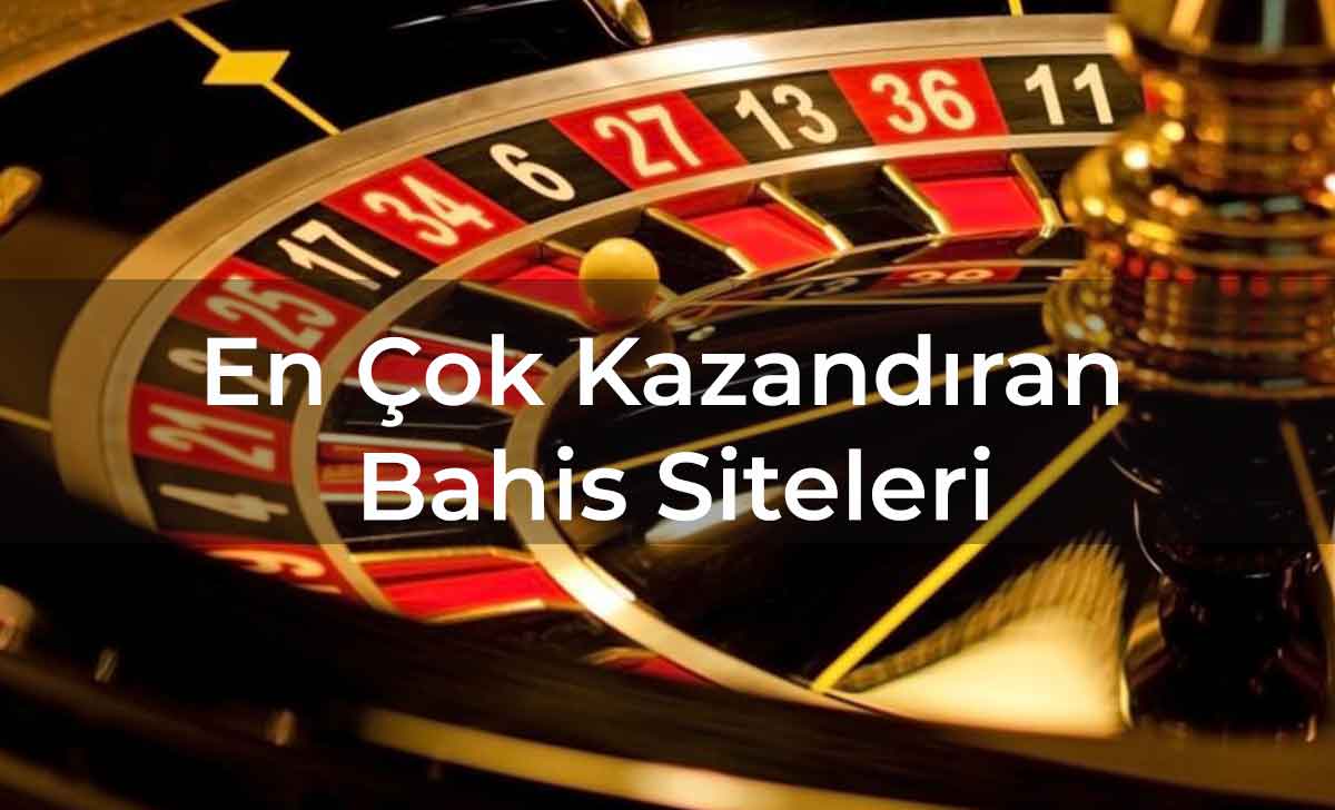 En Çok Kazandıran Bahis Siteleri